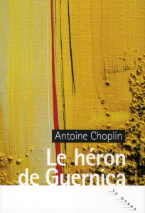 Le héron de Guernica - Choplin Antoine