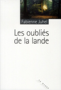 Les oubliés de la lande - Juhel Fabienne