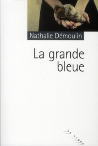 La grande bleue - Démoulin Nathalie
