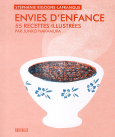 Envies d'enfance. 55 recettes illustrées - Rigogne-Lafranque Stéphanie ; Nakamura Junko