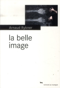 La belle image - Rykner Arnaud