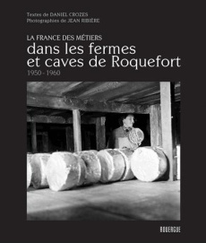 Dans les fermes et caves de Roquefort (1950-1960) - Crozes Daniel ; Ribière Jean