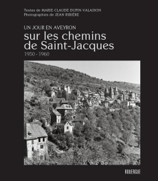 Un jour en Aveyron. Sur les chemins de Saint Jacques, 1950-1960 - Valaison Marie-Claude ; Ribière Jean