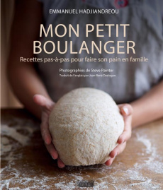 Mon petit boulanger. Recettes pas-à-pas pour faire son pain en famille - Hadjiandreou Emmanuel ; Painter Steve ; Dastugue J