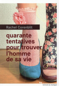 Quarante tentatives pour trouver l'homme de sa vie - Corenblit Rachel