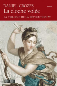La trilogie de la Révolution Tome 2 : La cloche volée - Crozes Daniel