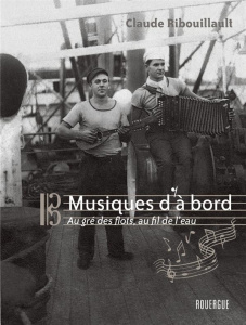 Musiques d'à bord. Au gré des flots, au fil de l'eau - Ribouillault Claude