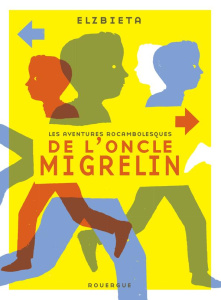 Les aventures rocambolesques de l'oncle Migrelin - ELZBIETA