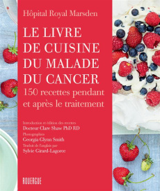 Le livre de cuisine du malade du cancer. 150 recettes pendant et après le traitement - HOPITAL ROYAL MARSDE