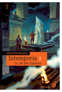 Intemporia Tome 3 : La clé des ombres - Marguier Claire-Lise