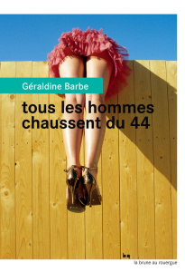 Tous les hommes chaussent du 44 - Barbe Géraldine