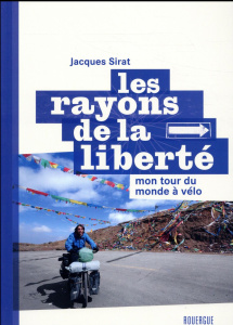 Les rayons de la liberté. Mon tour du monde à vélo - Sirat Jacques