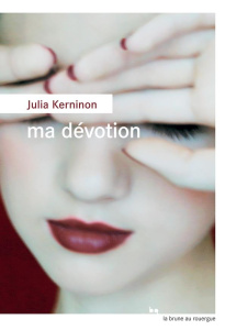 Ma dévotion - Kerninon Julia