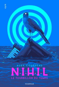 NIHIL. Le tourbillon du temps - Cousseau Alex