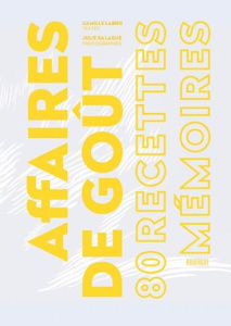 Affaires de goût. 80 recettes-mémoire - Labro Camille ; Balagué Julie
