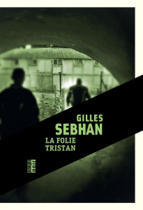 La folie Tristan - Sebhan Gilles