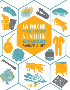 La ruche et les abeilles à hauteur d'enfant - Allier Fabrice