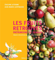 Les fruits retrouvés, patrimoine d'avenir. Histoire et diversité des espèces anciennes du Sud-Ouest - Leterme Evelyne ; Lespinasse Jean-Marie