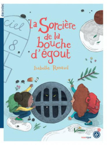 La sorcière de la bouche d'égout - Renaud Isabelle ; Barbanègre Juliette