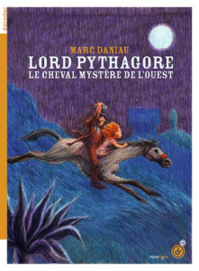 Lord Pythagore. Le cheval mystère de l'Ouest - Daniau Marc