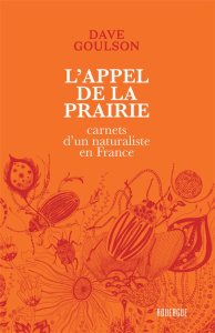L'appel de la prairie. Carnets d'un naturaliste en France - Goulson Dave ; Bataille Ariane