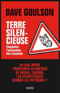 Terre silencieuse. Empêcher l'extinction des insectes - Goulson Dave ; Bataille Ariane