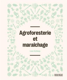 Agroforesterie et maraîchage - Schleep Leon ; Girard-Lagorce Sylvie ; Weiss Fabri