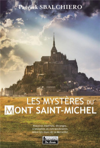 Les mystères du Mont Saint Michel - Sbalchiero Patrick