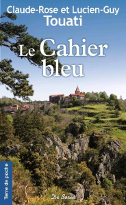 Le cahier bleu - Touati Claude-Rose;Touati Lucien-Guy