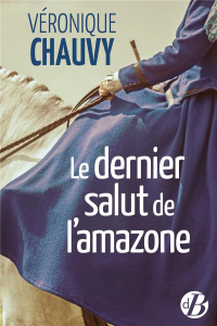 Le dernier salut de l'amazone - Chauvy Véronique