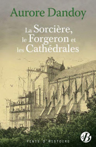 LA SORCIERE, LE FORGERON ET LES CATHEDRALES - Dandoy Aurore