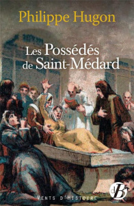 LES POSSEDES DE SAINT-MEDARD - Hugon Philippe