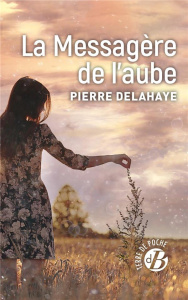 LA MESSAGERE DE L'AUBE - DELAHAYE PIERRE