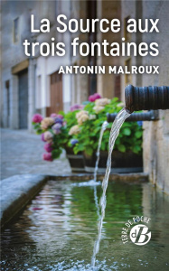 LA SOURCE AUX TROIS FONTAINES - MALROUX ANTONIN