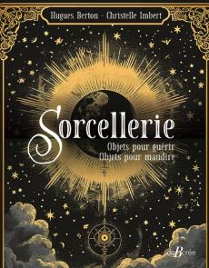 Sorcellerie. Objets pour guérir, objets pour maudire. - Berton Hugues. Imbert Christelle