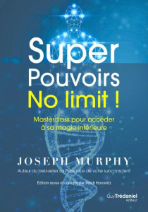 Super Pouvoirs No limit ! Masterclass pour accéder à sa magie intérieure, Edition revue et corrigée - Murphy Joseph ; Horowitz Mitch