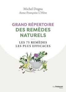 Grand répertoire des remèdes naturels. Les 75 remèdes les plus efficaces - Dogna Michel ; L'Hôte Anne-Françoise
