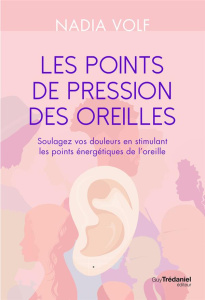 Manuel de réflexologie auriculaire. Apprendre à stimuler les points du pavillon de l'oreille - Volf Nadia ; Godiveau Isabelle