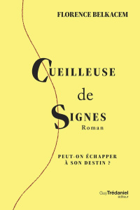 Cueilleuse de signes. Peut-on échapper à son destin ? - Belkacem Florence