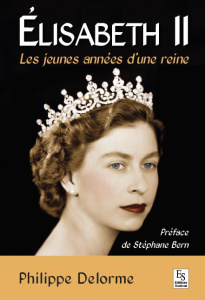 Elisabeth II - Les jeunes années d'une reine - Delorme Philippe