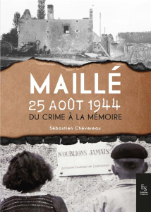 MAILLE, 25 AOUT 1944 - DU CRIME A LA MEMOIRE
