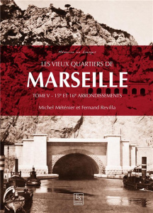 LES VIEUX QUARTIERS DE MARSEILLE - TOME V - 15E ET 16E ARRONDISSEMENTS - METENIER/REVILLA