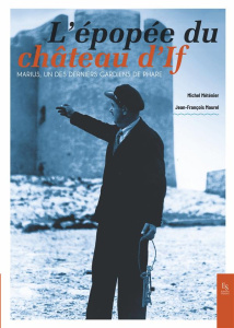 L'épopée du château d'If. Marius, un des derniers gardiens de phare - Méténier Michel ; Maurel Jean-François
