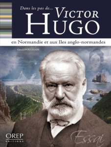 VICTOR HUGO EN NORMANDIE ET AUX ILES ANGLO-NORMANDES - POUCHAIN GERARD