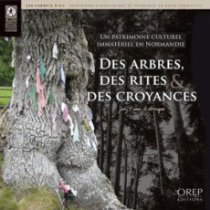 DES ARBRES, DES RITES ET DES CROYANCES. UN PATRIMOINE CULTUREL IMMATERIEL EN NORMANDIE - LEBORGNE YANN