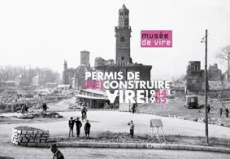 PERMIS DE (RE)CONSTRUIRE VIRE 1944-1965 - COLLECTIF MUSEE