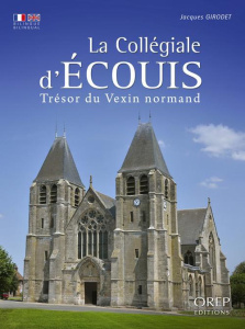 LA COLLEGIALE D'ECOUIS. TRESOR DU VEXIN NORMAND. BILINGUE FRANCAIS/ANGLAIS - GIRODET JACQUES