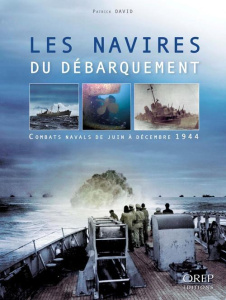 Les navires du débarquement / Combats navals de juin à décembre 1944 - David Patrick