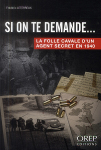 Si on te demande... La folle cavale d'un agent secret en 1940 - Leterreux Frédéric