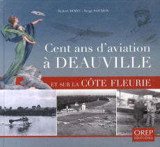 CENT ANS D AVIATION A DEAUVILLE ET SUR LA COTE FLEURIE - SOCHON/MOISY